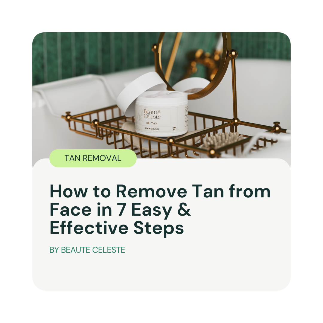 How to Remove Tan from Face in 7 Easy & Effective Steps by Beaute Celeste TAN REMOVAL